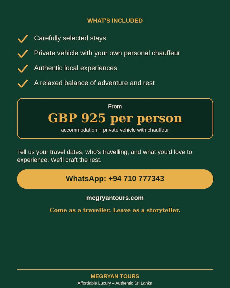 We’ll create a personalized Sri Lanka itinerary with carefully selected stays, authentic experiences and the right balance of adventure and relaxation. Message us on WhatsApp: +94 710 777343  megryantours.com